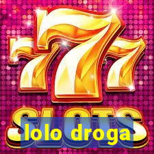 lolo droga